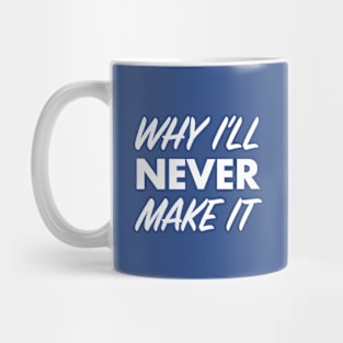 Why I’ll Never Make It Podcast Mug